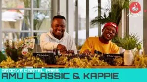 Amu Classic & Kappie - Groove Cartel Amapiano Mix