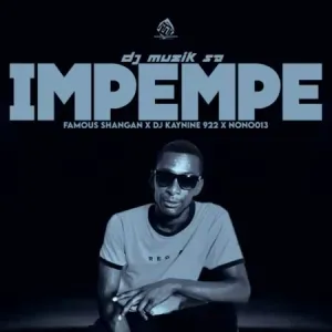 DJ Muzik SA – Impempe ft. Famous Shangan, DJ Kaynine & Nono013