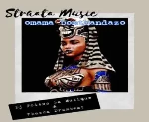 DJ Poison La MusiQue & Thuska Drumbeat – Omama Bomthandazo