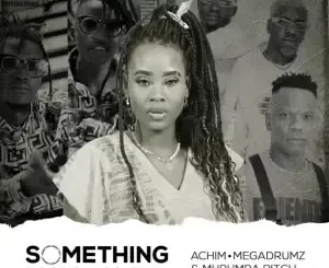 DJ Prie Nkosazana – Something About You (feat. Achim Mehgadrumz & Murumba Pitch)