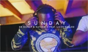VIDEO: Dr Scolly & Katzen V – Sunday Ft. Lizzy Khaled