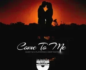 Hazey SA – Come To Me ft. Deep Masters & Player1505