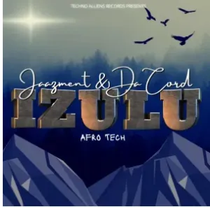 Jaazment & Da Cord – Izulu (Afro Tech)