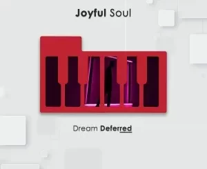 Joyful Soul – Dream Deferred