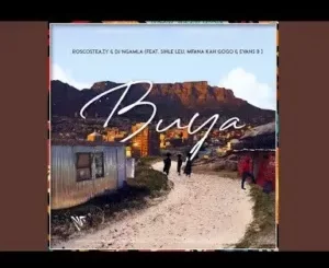 Kabza De Small, Roscosteazy & Dj Ngamla – Buya ft Mfana kah Gogo, Sihle leu & Evans B