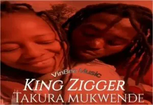 King Zigger – Takura Mukwende Tiyende