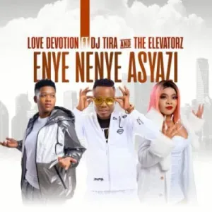 Love Devotion – Enye Nenye Asyazi ft DJ Tira & The Elevatorz