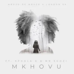 Mbuso De Mbazo & London SA – Mkhovu ft. Sphola G & Mr Sgozi
