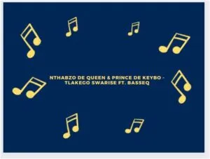 Nthabzo De Queen & Prince De Keybo – Tlakego Swarise Ft. BASSEQ