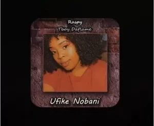 Raspy & Tboy Daflame – Ufike Nobani