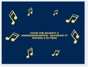 Vicho The Majesty & Umswenkofontein – Batswadi Ft Mafedo & DJ Tbos