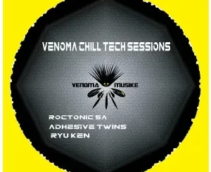 AdhesiveTwins, Roctonic SA & Ryu Ken – Venoma Chill Tech Sessions