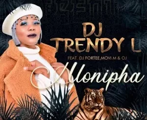 DJ Trendy L – Hlonipha ft. DJ Fortee, Movi M & Oj