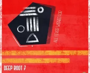 Deep Root 7 – All I Ever Wished For
