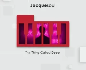 Jacquesoul – This Thing Called Deep