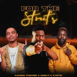 KayGee The Vibe, King P & Kyotic – For The Street