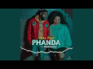 Mizo Phyll – Phanda ft Makhadzi