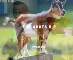 Ngobz & Sthipla Rsa – The Goats (To Felo Le Tee, Dbn Gogo & Uncle Waffles)