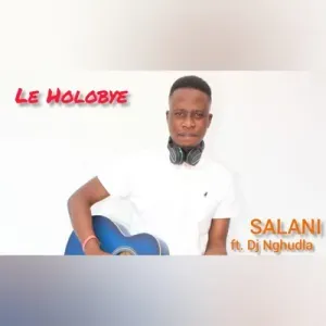 Salani the producer – Holobye ft DJ Nghun 