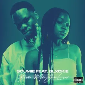 Scumie – Give Me Ya Luv? ft. Blxckie