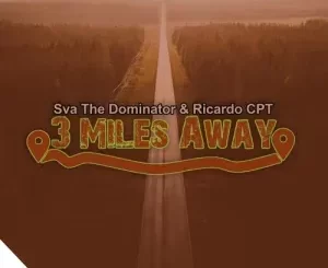 Sva The Dominator & Ricardo CPT – 3 Miles Away (Gqom Mix)
