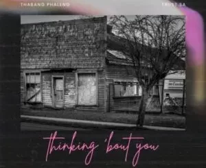 Thabang Phaleng & Trust SA – Thinking ‘Bout You