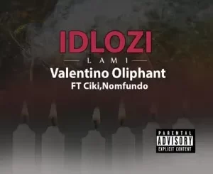 Valentino Oliphant – Idlozi Lami ft. Ciki & Nomfundo