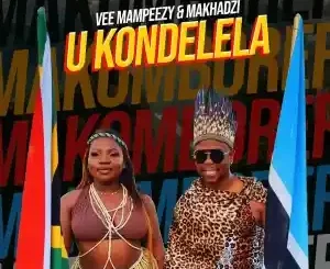 Vee Mampeezy & Makhadzi – Ukondelela