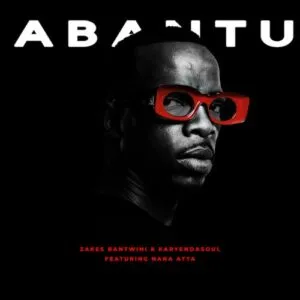 Zakes Bantwini, Karyendasoul & Nana Atta – Abantu (Radio Edit)