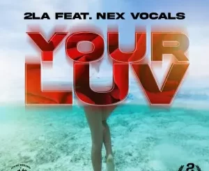 2LA, Nex Vocals – Your Luv