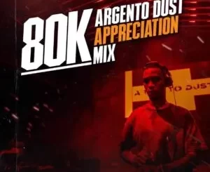 Argento Dust – 80k Appreciation Mixtape
