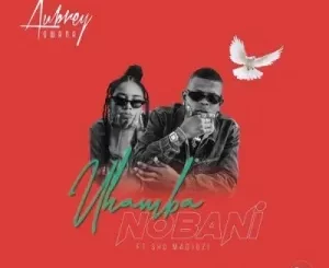 Aubrey Qwana – Uhamba Nobani ft Sho Madjozi