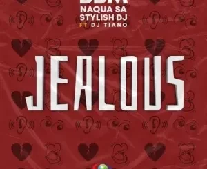 BBM, Naqua SA & Stylish Dj – Jealous ft. DJ Tiano