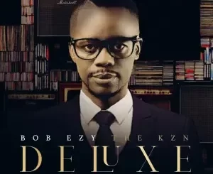 Bob Ezy – The Kzn Deluxe (DJ MIX Album)