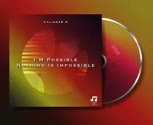 CalibraS.A – I’m Possible Nothing Is Impossible