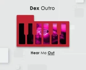 Dex Outro – Hear Me Out