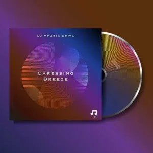 EP: Dj Mpumza DHWL – Caressing Breeze