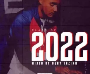 Djay Tazino – Class Of 2022 Mix