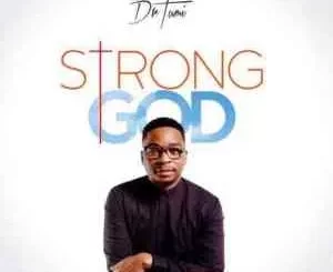 Dr Tumi – Strong God