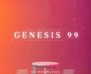 Genesis 99 – 99 Problems