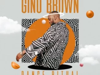 Gino Brown – Dance Ritual ft. Skye Wanda, Drumetic Boyz & Zandii J