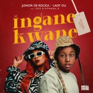 Junior De Rocka & Lady Du – Inganekwane (Matha Wena) ft. KDD & Ntwana_R