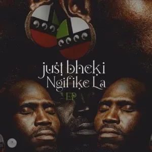 Just Bheki – Ngifike La (Cover Artwork + Tracklist)
