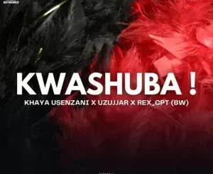 Khaya Usenzani – Kwashuba ft. UZujjar & Rex Cpt