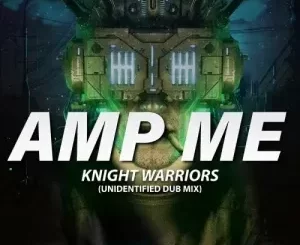 Knight Warriors – Amp Me (Unidentified Dub Mix)