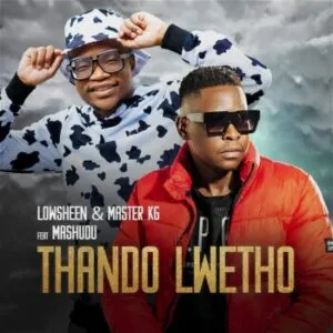 Lowsheen & Master KG – Thando Lwetho ft Mashudu