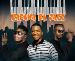 Mapara A Jazz – Bafana Ba Jazz ft Mfana Kah Gogo