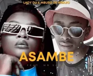 Mbuso de Mbazo X Lady Du – Asambe Ft. Mr Sgozi (Boarding School Piano Edition)