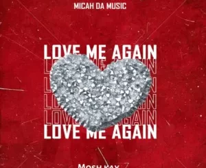 Micah Da Music, Mosh Kay – Love Me Again