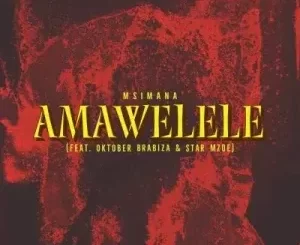 Msimana – Amawelele ft Oktober BraBiza & Star Mzoe